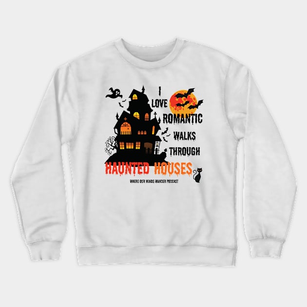 Transparent back ground I love romantic walks through haunted houses Crewneck Sweatshirt by Where Our Minds Wander